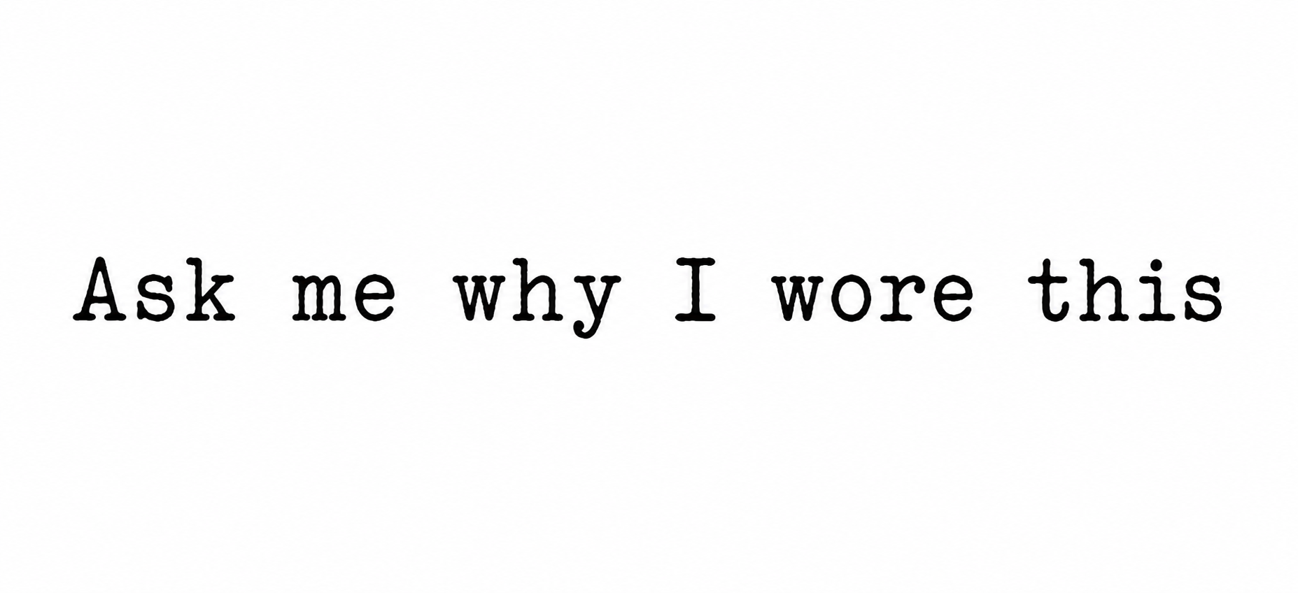 Ask Me Why....